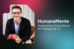 Imagem de destaque co conte[udo HumanaMente: Autonomia e Consciência em Tempos de Inteligência Artificial
